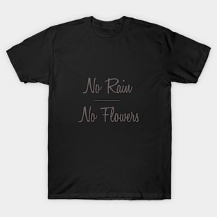 No Rain No Flowers T-Shirt